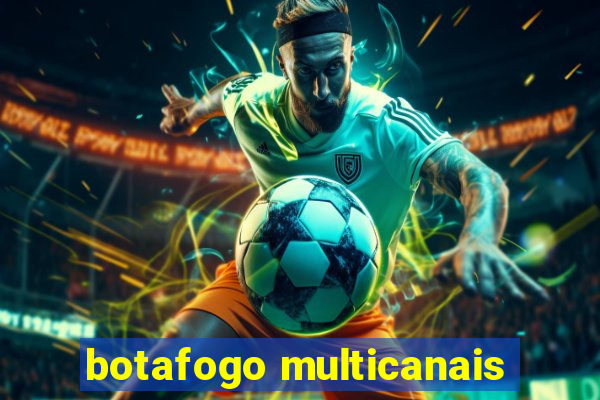 botafogo multicanais